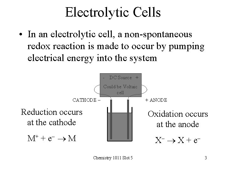 Electrolytic Cells • In an electrolytic cell, a non-spontaneous redox reaction is made to