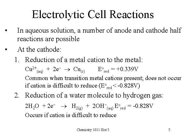 Electrolytic Cell Reactions • In aqueous solution, a number of anode and cathode half
