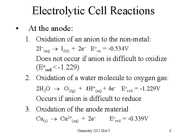 Electrolytic Cell Reactions • At the anode: 1. Oxidation of an anion to the