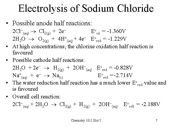 Electrolysis of Sodium Chloride • Possible anode half reactions: • • 2 Cl-(aq) Cl