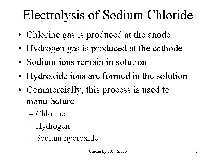 Electrolysis of Sodium Chloride • • • Chlorine gas is produced at the anode