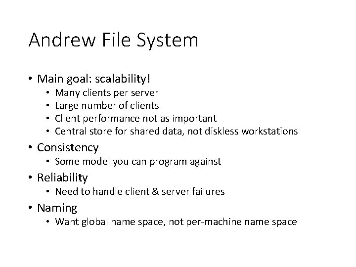 Andrew File System • Main goal: scalability! • • Many clients per server Large