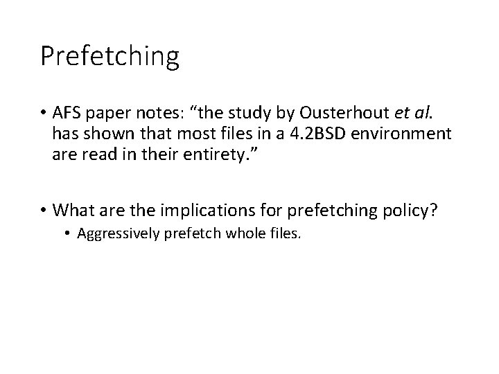 Prefetching • AFS paper notes: “the study by Ousterhout et al. has shown that