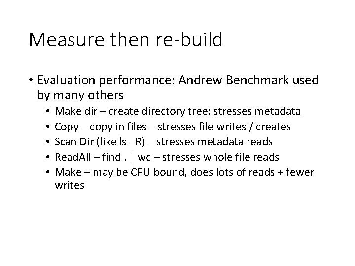 Measure then re-build • Evaluation performance: Andrew Benchmark used by many others • •