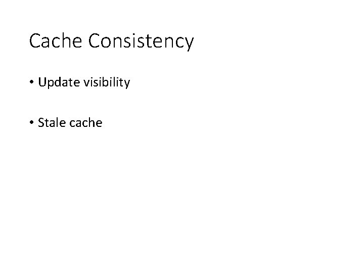 Cache Consistency • Update visibility • Stale cache 