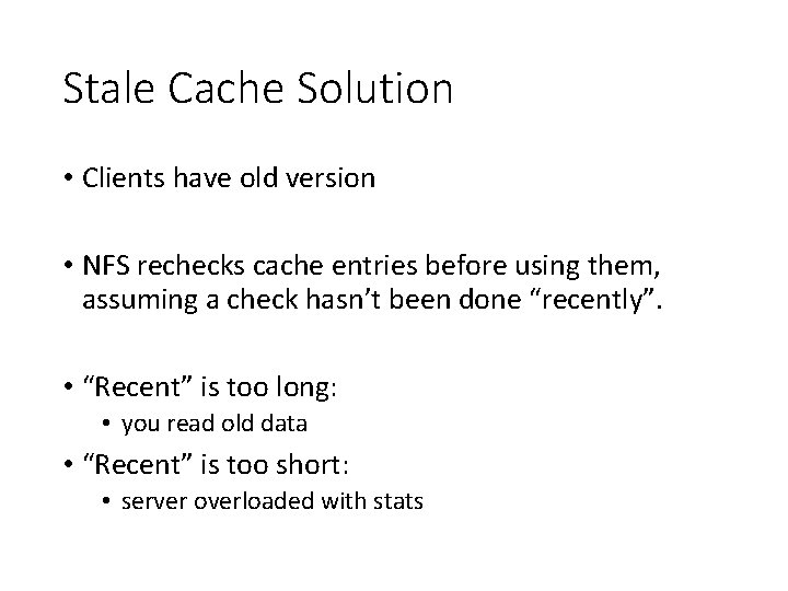 Stale Cache Solution • Clients have old version • NFS rechecks cache entries before