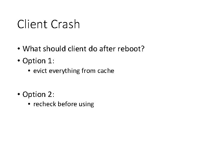 Client Crash • What should client do after reboot? • Option 1: • evict