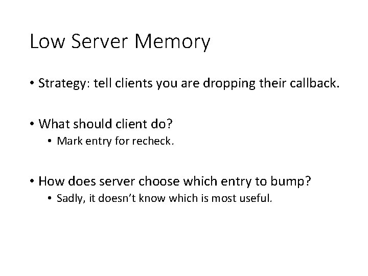 Low Server Memory • Strategy: tell clients you are dropping their callback. • What