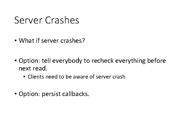Server Crashes • What if server crashes? • Option: tell everybody to recheck everything