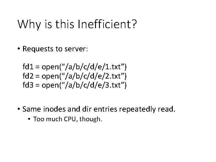 Why is this Inefficient? • Requests to server: fd 1 = open(“/a/b/c/d/e/1. txt”) fd