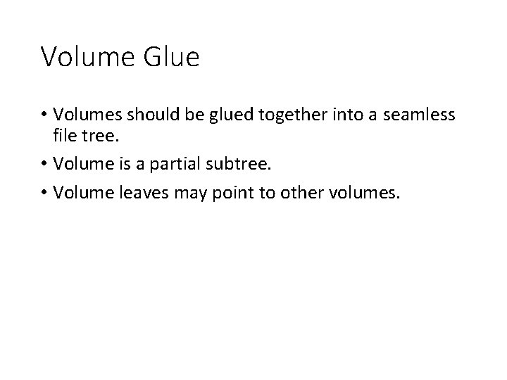 Volume Glue • Volumes should be glued together into a seamless file tree. •