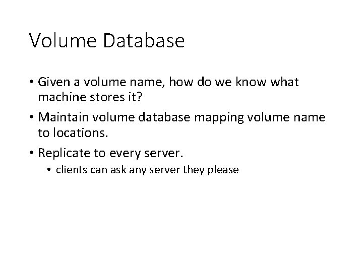 Volume Database • Given a volume name, how do we know what machine stores