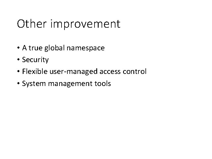 Other improvement • A true global namespace • Security • Flexible user-managed access control