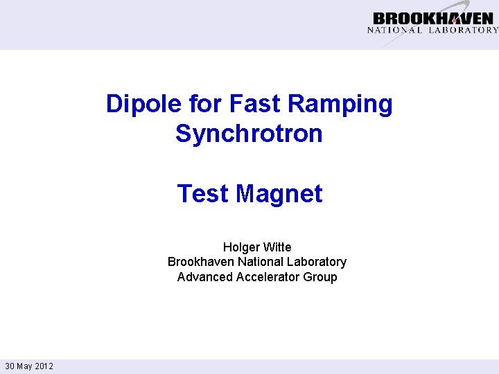 Dipole for Fast Ramping Synchrotron Test Magnet Holger Witte Brookhaven National Laboratory Advanced Accelerator
