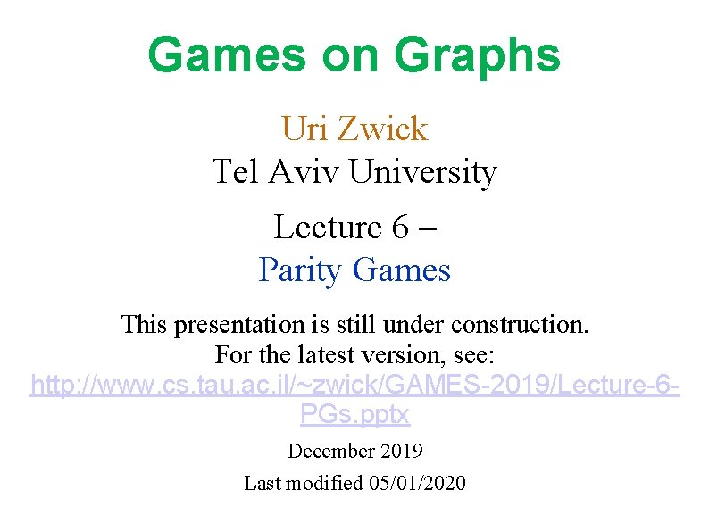 Games on Graphs Uri Zwick Tel Aviv University Lecture 6 – Parity Games This