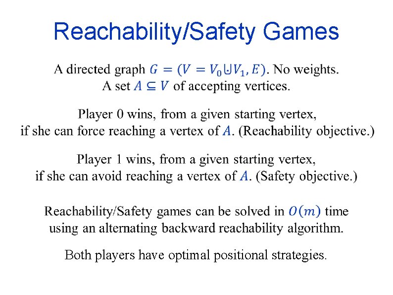 Reachability/Safety Games Both players have optimal positional strategies. 