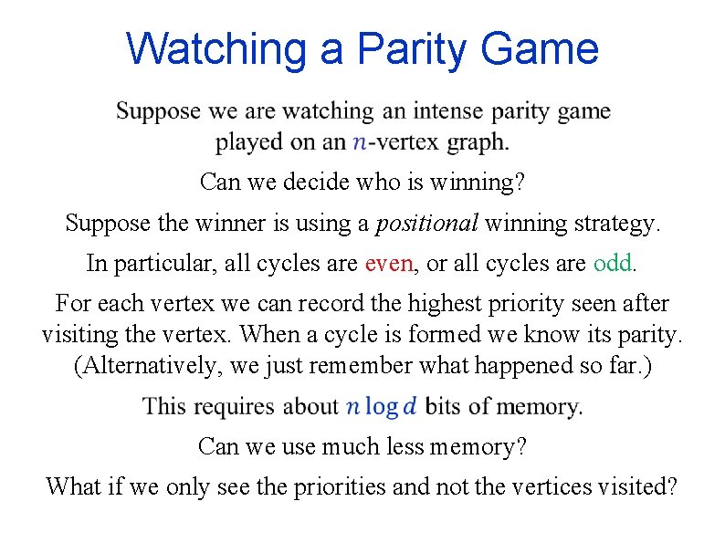 Watching a Parity Game Can we decide who is winning? Suppose the winner is