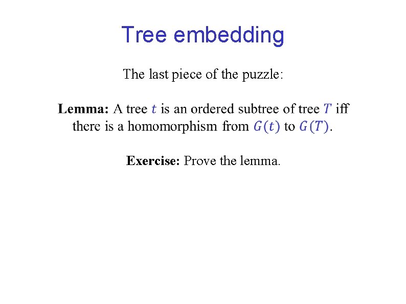 Tree embedding The last piece of the puzzle: Exercise: Prove the lemma. 