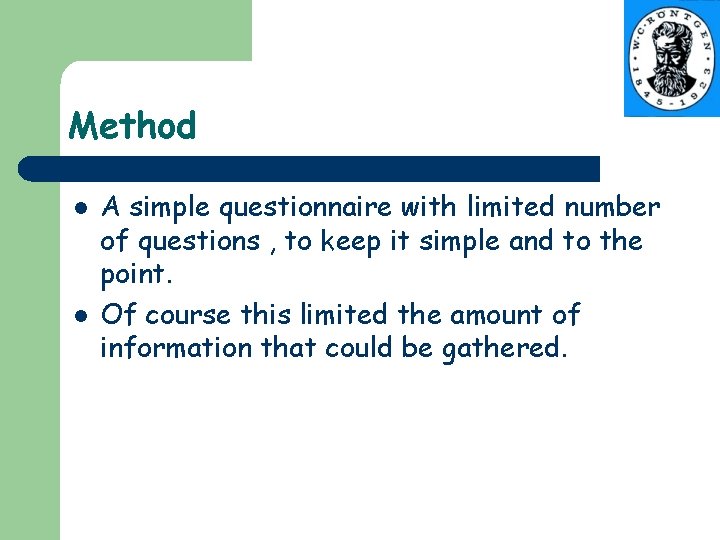 Method l l Α simple questionnaire with limited number of questions , to keep
