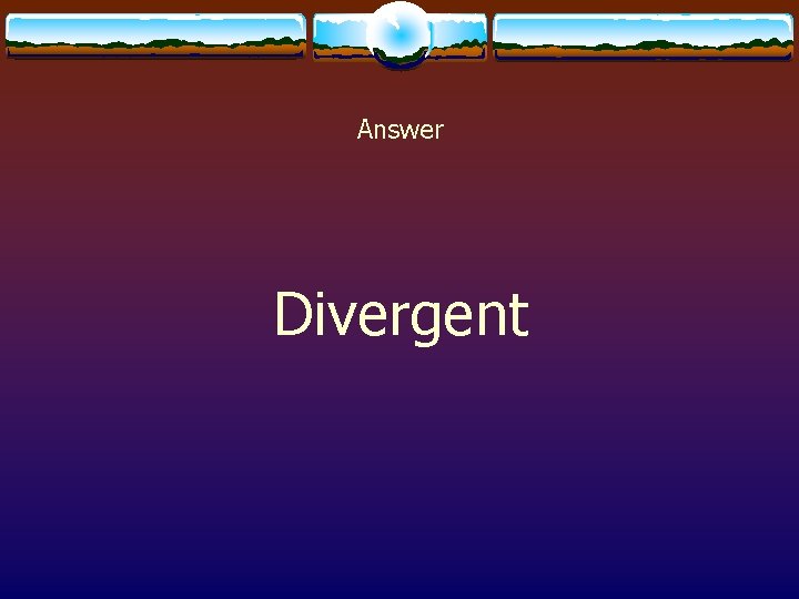 Answer Divergent 