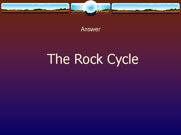 Answer The Rock Cycle 