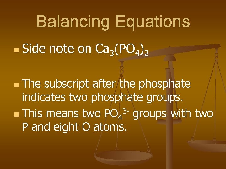 Balancing Equations n Side note on Ca 3(PO 4)2 The subscript after the phosphate