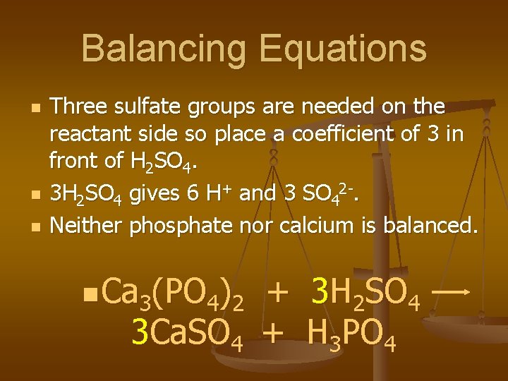 Balancing Equations n n n Three sulfate groups are needed on the reactant side