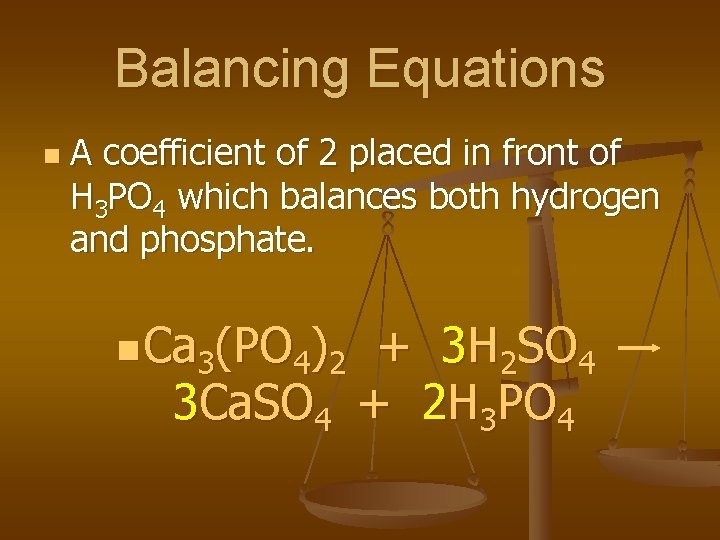 Balancing Equations n A coefficient of 2 placed in front of H 3 PO