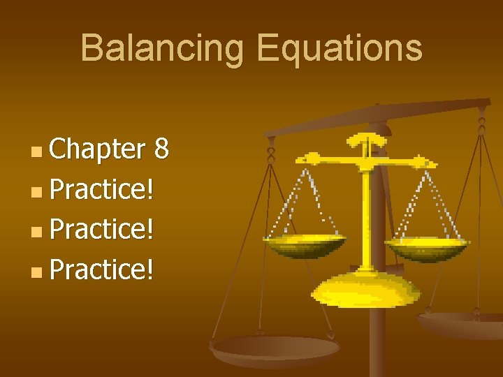 Balancing Equations n Chapter 8 n Practice! 