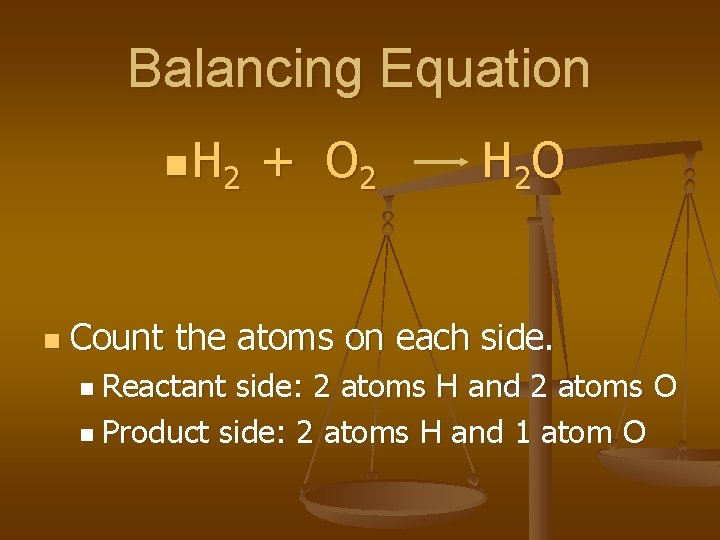 Balancing Equation n H 2 n + O 2 H 2 O Count the