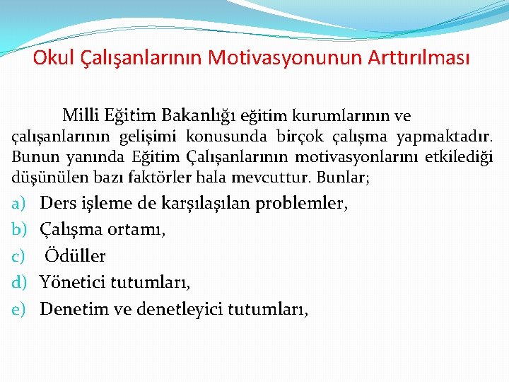 Okul Çalışanlarının Motivasyonunun Arttırılması Milli Eğitim Bakanlığı eğitim kurumlarının ve çalışanlarının gelişimi konusunda birçok