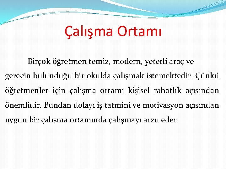 Çalışma Ortamı Birçok öğretmen temiz, modern, yeterli araç ve gerecin bulunduğu bir okulda çalışmak