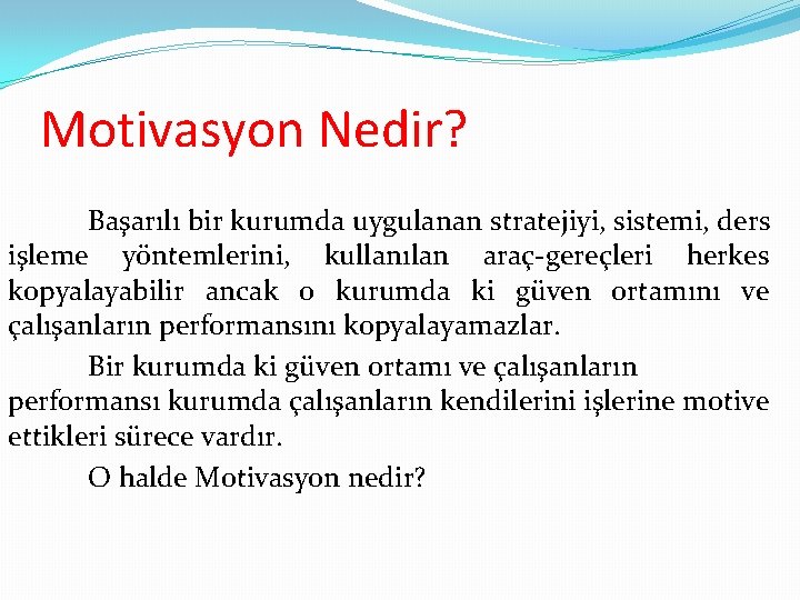 Motivasyon Nedir? Başarılı bir kurumda uygulanan stratejiyi, sistemi, ders işleme yöntemlerini, kullanılan araç-gereçleri herkes