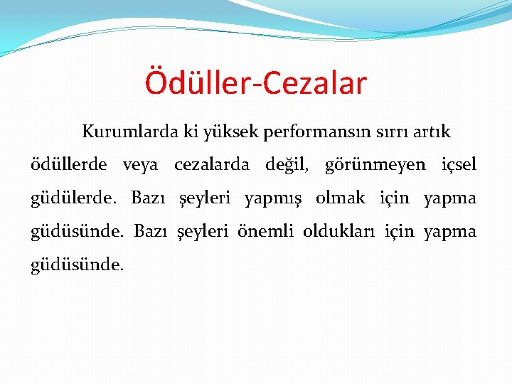 Ödüller-Cezalar Kurumlarda ki yüksek performansın sırrı artık ödüllerde veya cezalarda değil, görünmeyen içsel güdülerde.