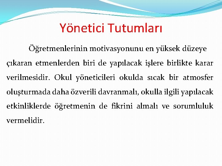 Yönetici Tutumları Öğretmenlerinin motivasyonunu en yüksek düzeye çıkaran etmenlerden biri de yapılacak işlere birlikte