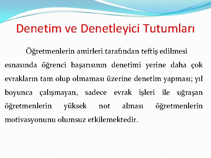 Denetim ve Denetleyici Tutumları Öğretmenlerin amirleri tarafından teftiş edilmesi esnasında öğrenci başarısının denetimi yerine