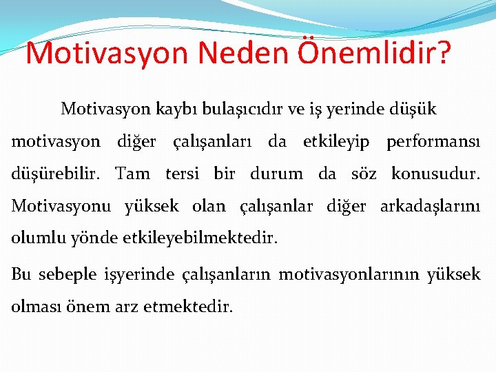 Motivasyon Neden Önemlidir? Motivasyon kaybı bulaşıcıdır ve iş yerinde düşük motivasyon diğer çalışanları da