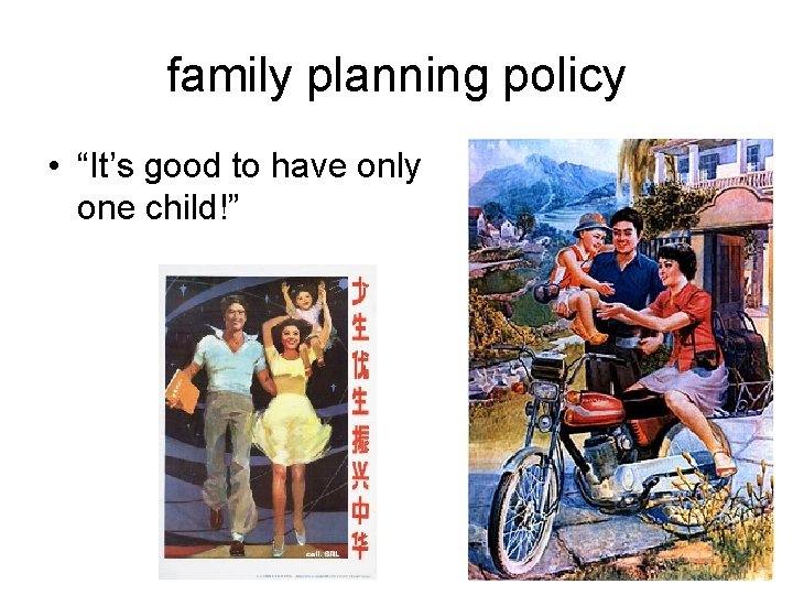 family planning policy • “It’s good to have only one child!” 