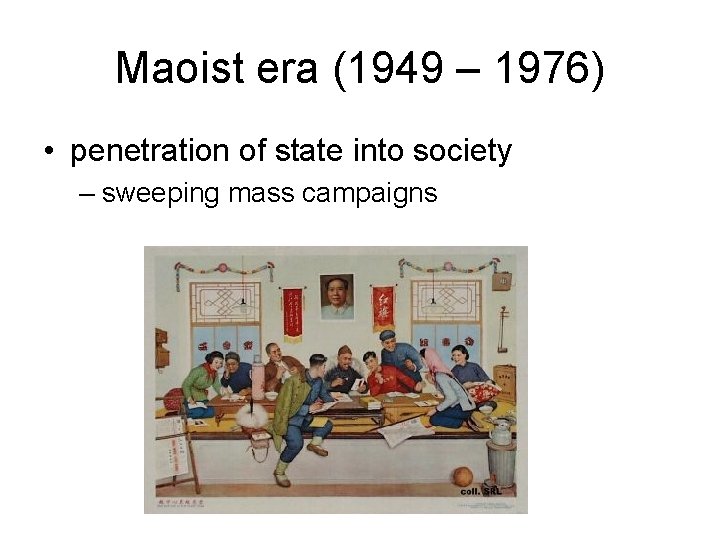 Maoist era (1949 – 1976) • penetration of state into society – sweeping mass