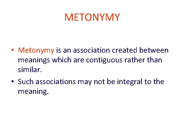 METONYMY • Metonymy is an association created between meanings which are contiguous rather than