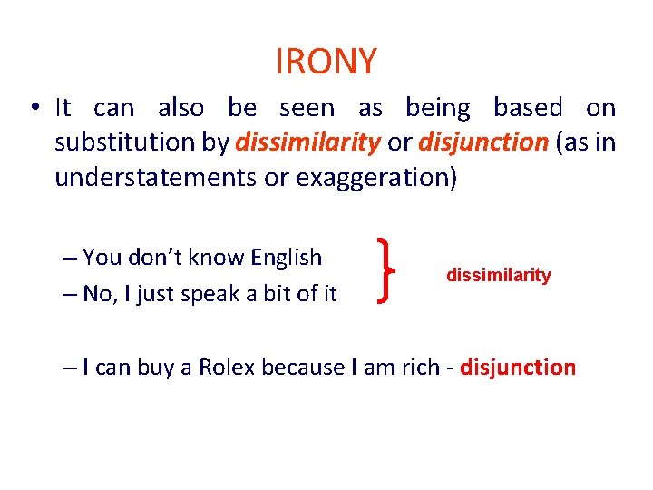 IRONY • It can also be seen as being based on substitution by dissimilarity