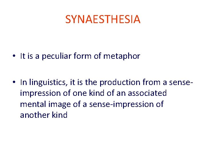 SYNAESTHESIA • It is a peculiar form of metaphor • In linguistics, it is
