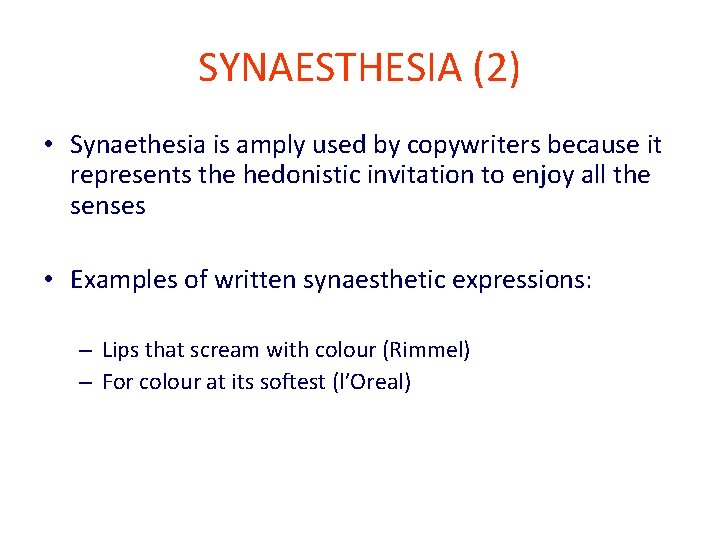 SYNAESTHESIA (2) • Synaethesia is amply used by copywriters because it represents the hedonistic