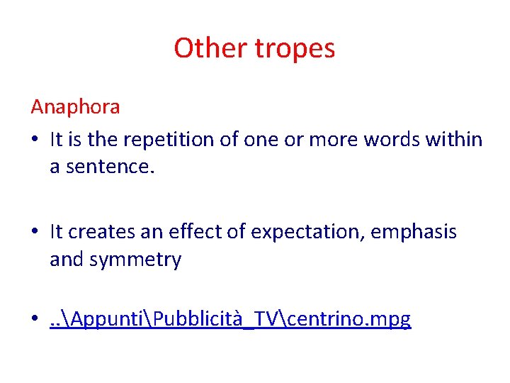 Other tropes Anaphora • It is the repetition of one or more words within
