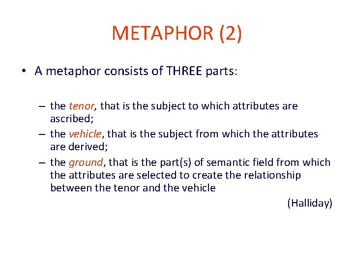 METAPHOR (2) • A metaphor consists of THREE parts: – the tenor, that is