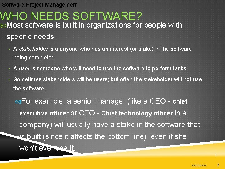 Software Project Management WHO NEEDS SOFTWARE? Most software is built in organizations for people