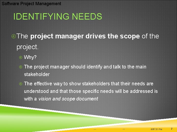 Software Project Management IDENTIFYING NEEDS The project manager drives the scope of the project.