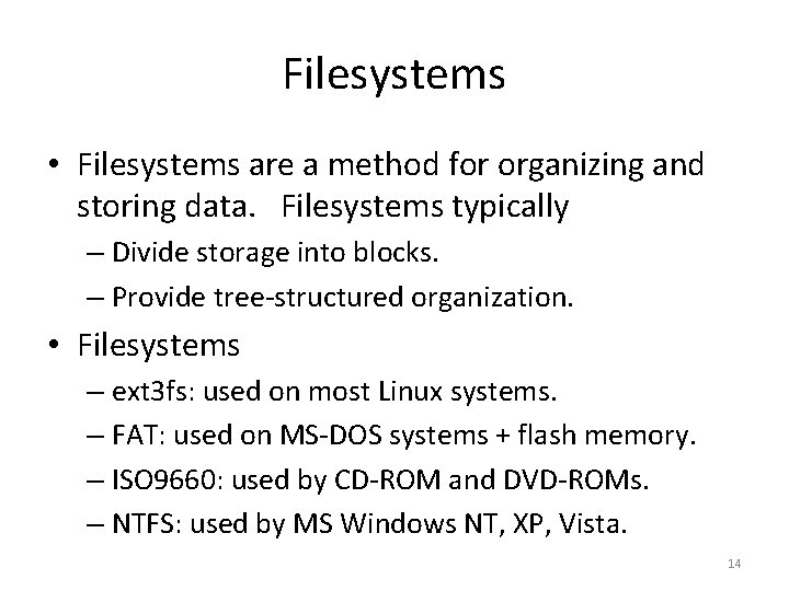 Filesystems • Filesystems are a method for organizing and storing data. Filesystems typically –