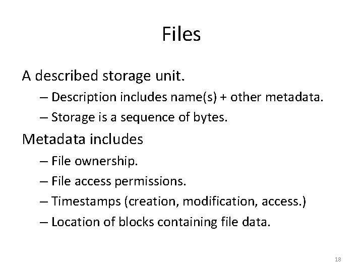 Files A described storage unit. – Description includes name(s) + other metadata. – Storage
