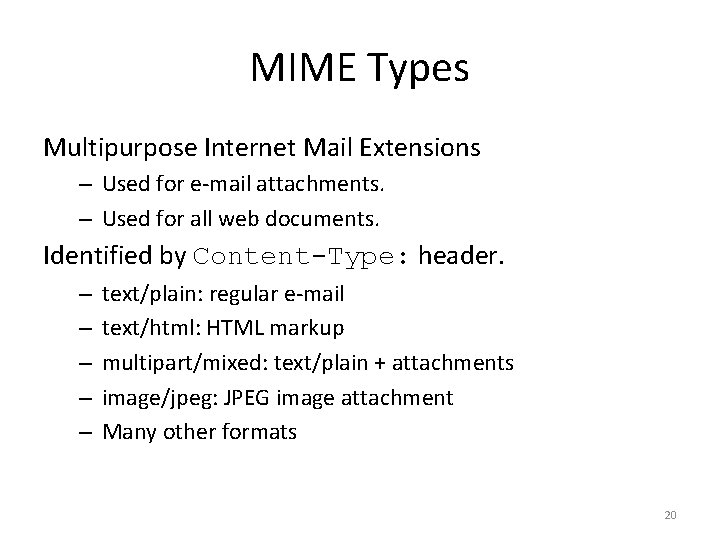 MIME Types Multipurpose Internet Mail Extensions – Used for e-mail attachments. – Used for